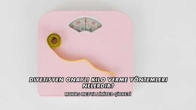 Diyetisyen Onaylı Kilo Verme Yöntemleri Nelerdir