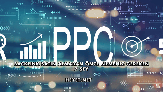 Backlink Satın Almadan Önce Bilmeniz Gereken 7 Şey