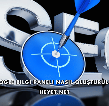 Google Bilgi Paneli Nasıl Oluşturulur?