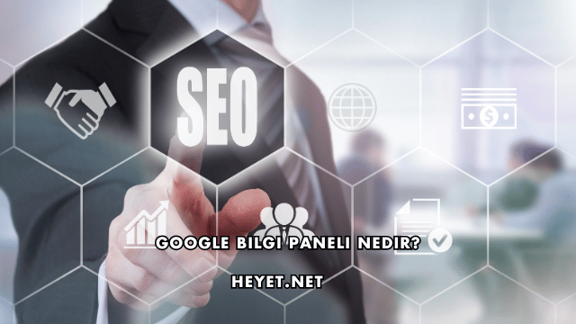 Google Bilgi Paneli Nedir?