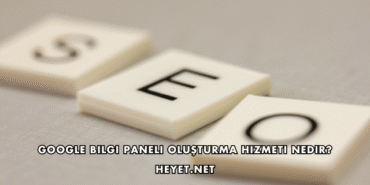 Google Bilgi Paneli Oluşturma Hizmeti Nedir?