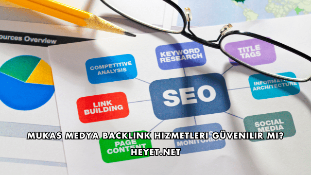 Mukas Medya Backlink Hizmetleri Güvenilir mi?