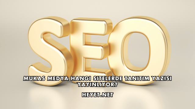 Mukas Medya Hangi Sitelerde Tanıtım Yazısı Yayınlıyor?