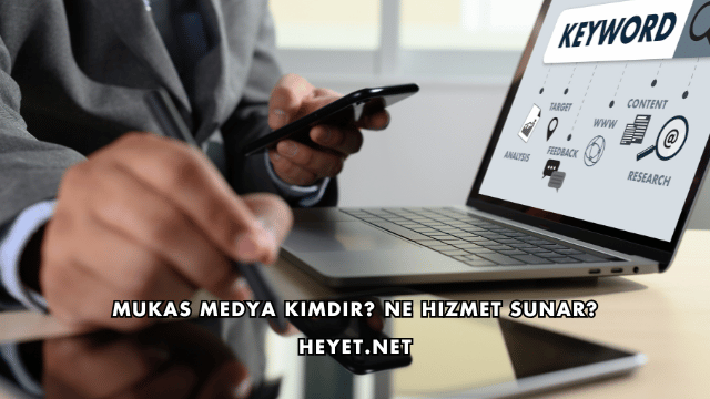 Mukas Medya Kimdir? Ne Hizmet Sunar?