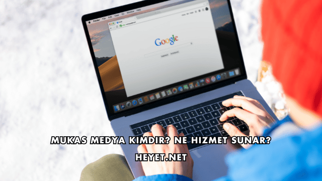 Mukas Medya Kimdir? Ne Hizmet Sunar?