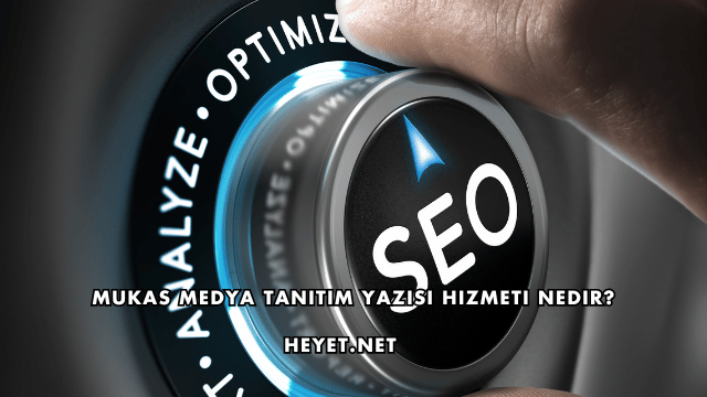 Mukas Medya Tanıtım Yazısı Hizmeti Nedir?