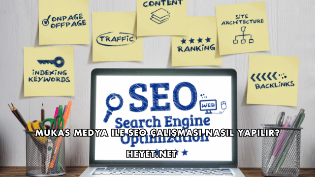Mukas Medya ile SEO Çalışması Nasıl Yapılır?