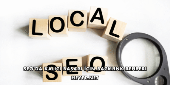 SEO’da Kalıcı Başarı İçin Backlink Rehberi