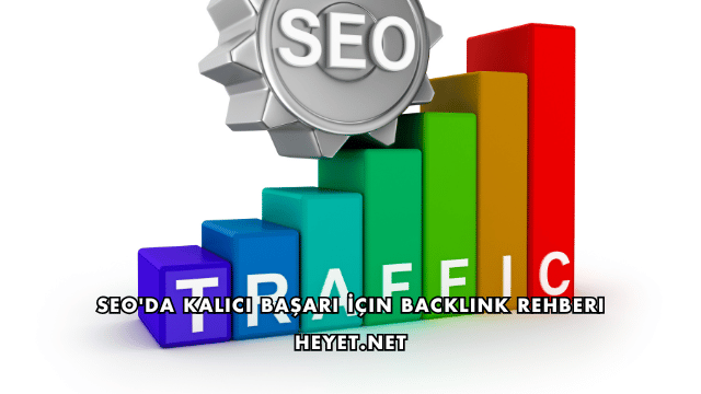 SEO'da Kalıcı Başarı İçin Backlink Rehberi