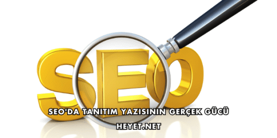 SEO’da Tanıtım Yazısının Gerçek Gücü