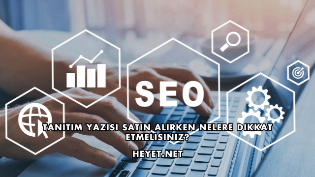 Tanıtım Yazısı Satın Alırken Nelere Dikkat Etmelisiniz?