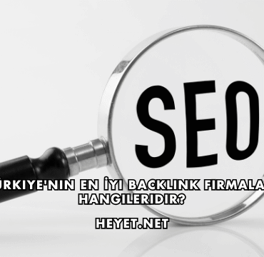 Türkiye'nin En İyi Backlink Firmaları Hangileridir?